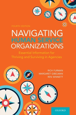 Navigating Human Service Organizations: Essential Information for Thriving and Surviving in Agencies - Furman, Rich, and Gibelman, Margaret, and Winnett, Ren