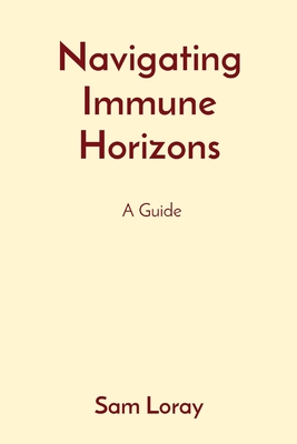 Navigating Immune Horizons: A Guide - Loray, Sam