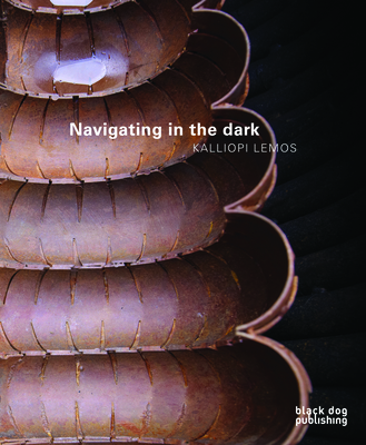 Navigating in the Dark: Kalliopi Lemos - Danto, Arthur C (Contributions by), and Fitzgerald, Jim (Contributions by), and Critchley, Simon (Contributions by)