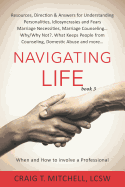 Navigating Life (book 3): Resources, Direction & Answers for Understanding Personalities Idiosyncrasies & Fears, Marriage Necessities, Marriage Counseling, What Keeps People from Counseling, Domestic Abuse and more...