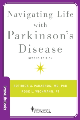 Navigating Life with Parkinson's Disease - Parashos, Sotirios A, Professor, MD, and Wichmann, Rose, PT