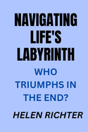 Navigating Life's Labyrinth: Who Triumphs in the End?