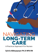Navigating Long-Term Care: A Practical Approach for Nurses
