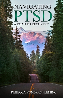 Navigating PTSD: A Road to Recovery - Fleming, Rebecca Vondras, and Licayan, Reynaldo A (Cover design by), and Smith, Brittany (Photographer)