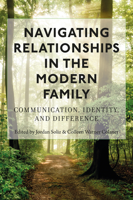 Navigating Relationships in the Modern Family: Communication, Identity, and Difference - Socha, Thomas, and Soliz, Jordan (Editor), and Colaner, Colleen Warner (Editor)