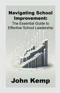 Navigating School Improvement: The Essential Guide to Effective School Leadership