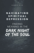 Navigating Spiritual Depression: Finding Meaning in the Dark Night of the Soul
