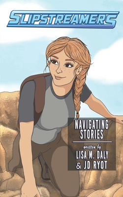 Navigating Stories: A Slipstreamers Adventure - Daly, Lisa M, and Ryot, Jd