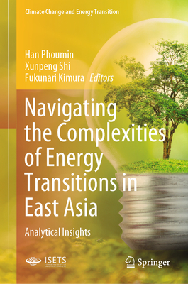 Navigating the Complexities of Energy Transitions in East Asia: Analytical Insights - Phoumin, Han (Editor), and Shi, Xunpeng (Editor), and Kimura, Fukunari (Editor)