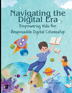 Navigating the Digital Era: Empowering Kids for Responsible Digital Citizenship