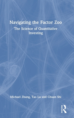 Navigating the Factor Zoo: The Science of Quantitative Investing - Zhang, Michael, and Lu, Tao, and Shi, Chuan