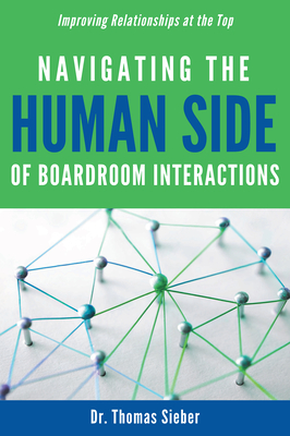 Navigating the Human Side of Boardroom Interactions: Improving Relationships at the Top - Sieber, Thomas