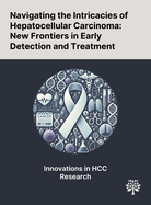 Navigating the Intricacies of Hepatocellular Carcinoma: New Frontiers in Early Detection and Treatment