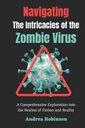 Navigating the Intricacies of the Zombie Virus: A Comprehensive Exploration into the Realms of Fiction and Reality