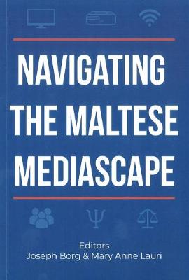 Navigating the Maltese Mediascape - Borg, Joseph, and Lauri, Mary Anne