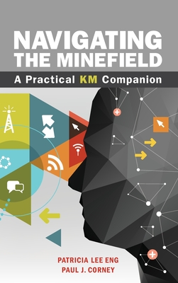 Navigating the Minefield: A Practical KM Companion - Eng, Patricia Lee, and Corney, Paul J