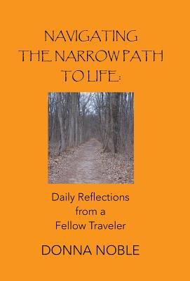 Navigating the Narrow Path to Life: Daily Reflections from a Fellow Traveler - Noble, Donna