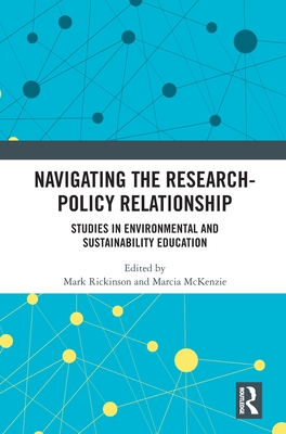 Navigating the Research-Policy Relationship: Studies in Environmental and Sustainability Education - Rickinson, Mark (Editor), and McKenzie, Marcia (Editor)