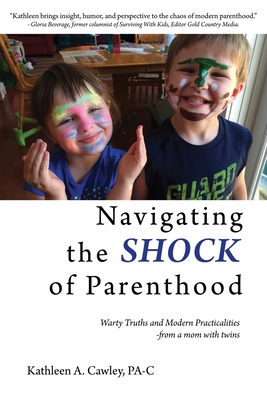 Navigating the Shock of Parenthood: Warty Truths and Modern Practicalities - from a mom with twins - Cawley, Kathleen A