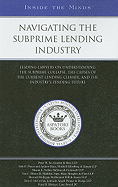 Navigating the Subprime Lending Industry: Leading Lawyers on Understanding the Subprime Collapse, the Causes of the Current Lending Climate, and the Industry's Pending Future