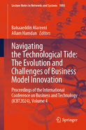Navigating the Technological Tide: The Evolution and Challenges of Business Model Innovation: Proceedings of the International Conference on Business and Technology (ICBT2024), Volume 4