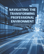 Navigating the Transforming Professional Environment: Discover Proven Techniques for Achieving Success in Today's Digital World