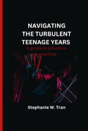 Navigating the turbulent teenage years: A guide to effective parenting