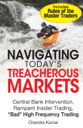 Navigating Today's Treacherous Markets: Central Bank Intervention, Rampant Insider Trading, Bad High Frequency Trading - Kumar, Chandra