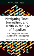 Navigating Trust, Journalism, and Health in the Age of Populism: The Dengvaxia Vaccine Scandal in the Philippines