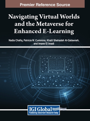 Navigating Virtual Worlds and the Metaverse for Enhanced E-Learning - Chafiq, Nadia (Editor), and Cummins, Patricia W. (Editor), and Al-Qatawneh, Khalil Shehadeh (Editor)