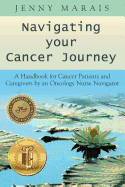Navigating Your Cancer Journey: A Handbook for Cancer Patients and Caregivers by an Oncology Nurse Navigator