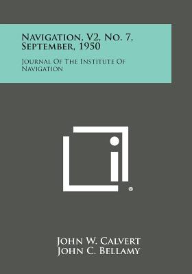 Navigation, V2, No. 7, September, 1950: Journal of the Institute of Navigation - Calvert, John W (Editor), and Bellamy, John C (Editor), and Burkett, Thomas L (Editor)