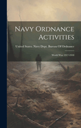 Navy Ordnance Activities: World War 1917-1918