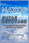 Naxos Guide de Voyage: Les essentiels du voyage ? Naxos s'y rendre et se d?placer