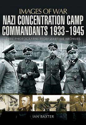 Nazi Concentration Camp Commandants 1933 - 1945 - Baxter, Ian