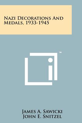 Nazi Decorations and Medals, 1933-1945 - Sawicki, James A, and Snitzel, John E (Illustrator)