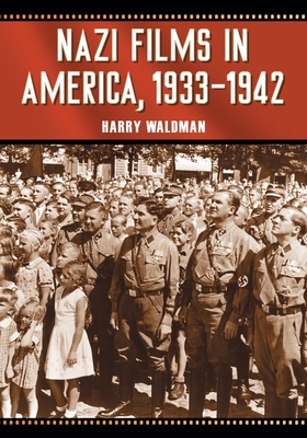 Nazi Films in America, 1933-1942 - Waldman, Harry