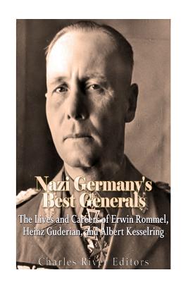 Nazi Germany's Best Generals: The Lives and Careers of Erwin Rommel ...