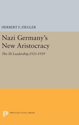 Nazi Germany's New Aristocracy: The SS Leadership,1925-1939 - Ziegler, Herbert F.