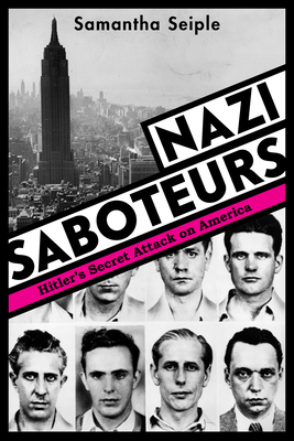 Nazi Saboteurs: Hitler's Secret Attack on America - Seiple, Samantha