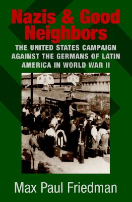 Nazis and Good Neighbors - Friedman, Max Paul