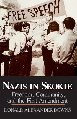 Nazis in Skokie: Freedom, Community, and the First Amendment - Downs, Donald Alexander, PH.D.