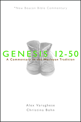 Nbbc, Genesis 12-50: A Commentary in the Wesleyan Tradition - Varughese, Alex, and Bohn, Christina