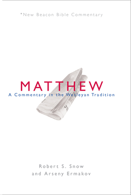 Nbbc, Matthew: A Commentary in the Wesleyan Tradition - Snow, Robert S, and Ermakov, Arseny