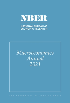 Nber Macroeconomics Annual 2021: Volume 36 Volume 36 - Eichenbaum, Martin (Editor), and Hurst, Erik (Editor)