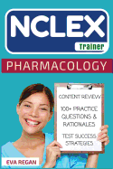 NCLEX: Pharmacology: The NCLEX Trainer: Content Review, 100+ Specific Practice Questions & Rationales, and Strategies for Test Success