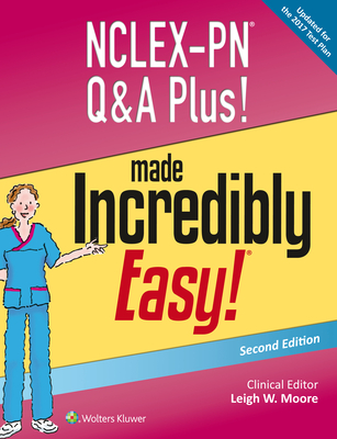 Nclex-PN Q&A Plus! Made Incredibly Easy! - Moore, Leigh W, Msn, RN, CNE