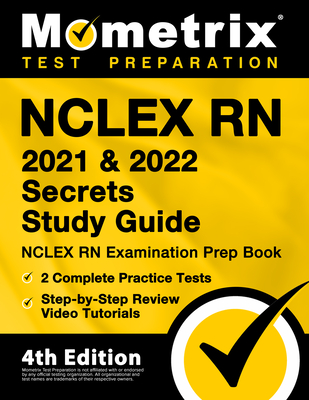 NCLEX RN 2021 and 2022 Secrets Study Guide - NCLEX RN Examination Prep Book, 2 Complete Practice Tests, Step-by-Step Review Video Tutorials: [4th Edition] - Bowling, Matthew (Editor)