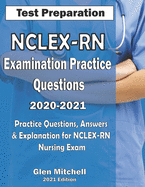 NCLEX-RN Examination Practice Questions 2020-2021: Practice Questions, Answers & Explanation for NCLEX Nursing Exam