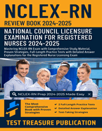 NCLEX RN Review Book 2024-2025: Mastering NCLEX-RN Exam with Comprehensive Study Material, Proven Strategies, Full-Length Practice Tests with Detailed Answer Explanations for the Registered Nurse Licensing Exam